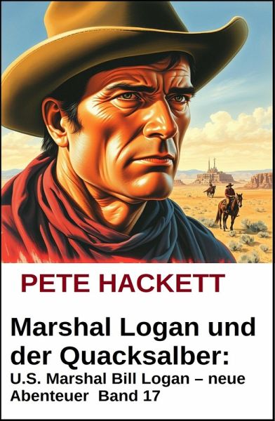 Marshal Logan und der Hass des Siedlers: U.S. Marshal Bill Logan - neue Abenteuer #16 (eBook, ePUB) Marshal Logan und der Hass des Siedlers: U.S. Marshal Bill Logan - neue Abenteuer #16 (eBook, ePUB)