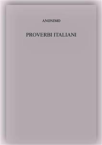 Proverbi italiani (fixed-layout eBook, ePUB) - Anonimo; Anonimo; Anonimo; Anonimo; Anonimo; Anonimo; Anonimo; Anonimo; Anonimo; Anonimo; Anonimo; Anonimo; anonimo; anonimo