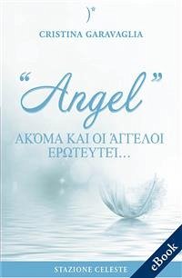 Angel - ακόμα και οι αγγελοι ερωτευονται… (eBook, ePUB) - Garavaglia, Cristina