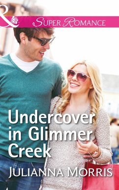 Undercover In Glimmer Creek (Mills & Boon Superromance) (Poppy Gold Stories, Book 1) (eBook, ePUB) - Morris, Julianna