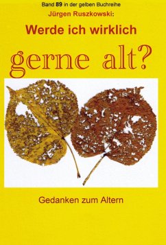 Werde ich wirklich gerne alt? - Gedanken zum Altern (eBook, ePUB) - Ruszkowski, Jürgen