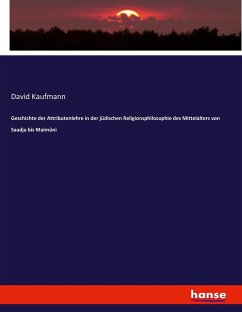 Geschichte der Attributenlehre in der jüdischen Religionsphilosophie des Mittelalters von Saadja bis Maimûni - Kaufmann, David