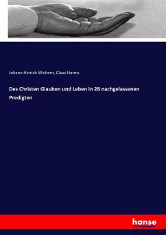 Des Christen Glauben und Leben in 28 nachgelassenen Predigten - Harms, Claus;Wichern, Johann H.