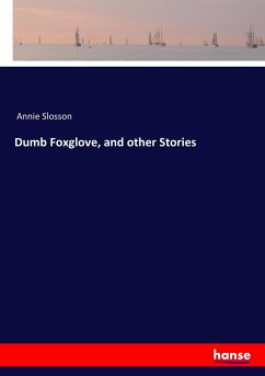 Dumb Foxglove, and other Stories - Slosson, Annie