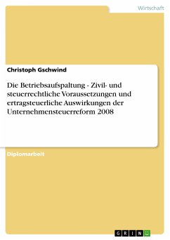Die Betriebsaufspaltung - Zivil- und steuerrechtliche Voraussetzungen und ertragsteuerliche Auswirkungen der Unternehmensteuerreform 2008 (eBook, PDF) - Gschwind, Christoph