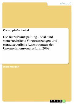 Die Betriebsaufspaltung - Zivil- und steuerrechtliche Voraussetzungen und ertragsteuerliche Auswirkungen der Unternehmensteuerreform 2008 (eBook, PDF)