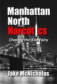 Manhattan North Narcotics: Chasing the Kilo Fairy (eBook, ePUB) Manhattan North Narcotics: Chasing the Kilo Fairy (eBook, ePUB)