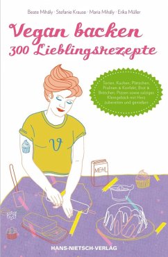 Vegan backen - 300 Lieblingsrezepte (eBook, PDF) - Mihály, Maria; Krause, Stefanie; Müller, Erika; Mihály, Beate