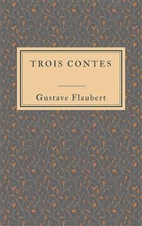 Trois contes (eBook, ePUB) - Flaubert, Gustave; Flaubert, Gustave; Flaubert, Gustave