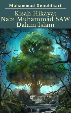 Kisah Hikayat Nabi Muhammad SAW Dalam Islam (eBook, ePUB) - Xenohikari, Muhammad