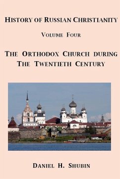 History of Russian Christianity, Volume Four, The Russian Orthodox Church during the Twentieth Century - Shubin, Daniel H.
