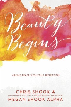 Beauty Begins: Making Peace with Your Reflection - Shook, Chris; Shook, Megan