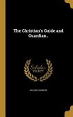 The Christian's Guide and Guardian..