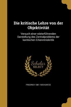 Die kritische Lehre von der Objektivität - Kuntze, Friedrich