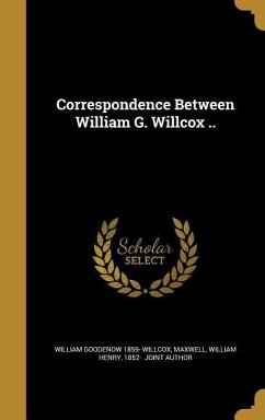 Correspondence Between William G. Willcox .. - Willcox, William Goodenow