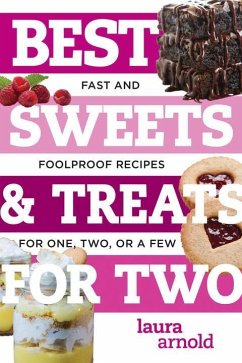 Best Sweets & Treats for Two: Fast and Foolproof Recipes for One, Two, or a Few - Arnold, Laura