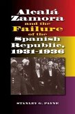 Alcala Zamora & the Failure of the Spanish Republic, 1931-1936 Alcala Zamora & the Failure of the Spanish Republic, 1931-1936