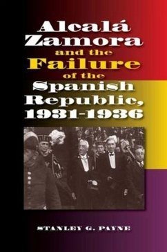 Alcala Zamora and the Failure of the Spanish Republic, 1931-1936 - Payne, Stanley G.