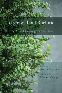 Logos Without Rhetoric: The Arts of Language Before Plato