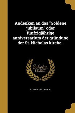 Andenken an das "Goldene jubilaum" oder fünfzigjährige anniversarium der gründung der St. Nicholas kirche..
