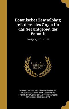 Botanisches Zentralblatt; referierendes Organ für das Gesamtgebiet der Botanik; Band jahrg. 27, bd. 103
