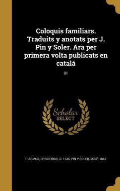 Coloquis familiars. Traduits y anotats per J. Pin y Soler. Ara per primera volta publicats en catalá; 01