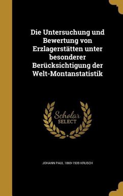 Die Untersuchung und Bewertung von Erzlagerstätten unter besonderer Berücksichtigung der Welt-Montanstatistik