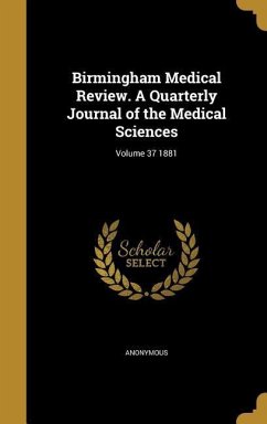 Birmingham Medical Review. A Quarterly Journal of the Medical Sciences; Volume 37 1881