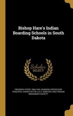 Bishop Hare's Indian Boarding Schools in South Dakota - Johnson, Frederick Foote
