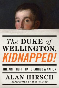 The Duke of Wellington, Kidnapped!: The Incredible True Story of the Art Heist That Shocked a Nation - Hirsch, Alan