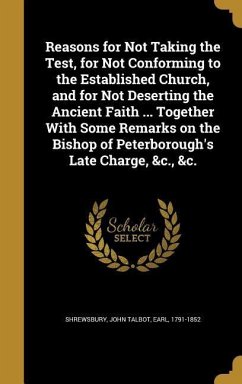 Reasons for Not Taking the Test, for Not Conforming to the Established Church, and for Not Deserting the Ancient Faith ... Together With Some Remarks on the Bishop of Peterborough's Late Charge, &c., &c.