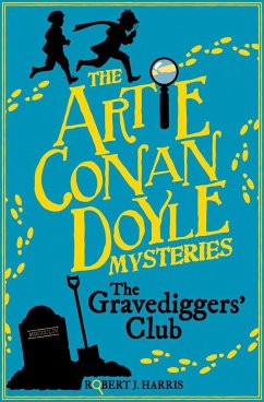 Artie Conan Doyle and the Gravediggers' Club - Harris, Robert J.