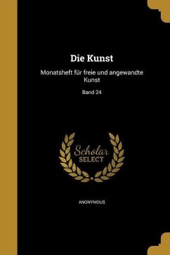 Die Kunst: Monatsheft Für Freie Und Angewandte Kunst; Band 24