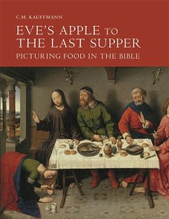 Eve's Apple to the Last Supper: Picturing Food in the Bible - Kauffmann, C M