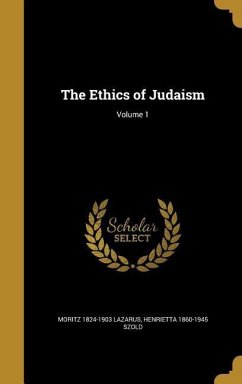 The Ethics of Judaism; Volume 1 - Lazarus, Moritz; Szold, Henrietta