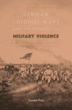 German Colonial Wars and the Context of Military Violence - Kuss, Susanne