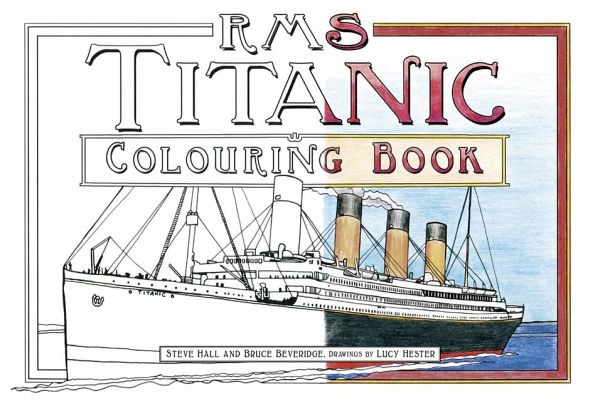 RMS Titanic Colouring Book von Steve Hall; Bruce Beveridge - englisches  Buch - bücher.de
