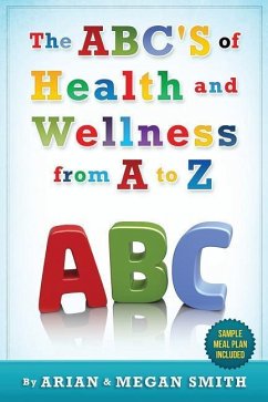The ABC's of Health and Wellness from A-Z - Smith, Megan; Smith, Arian
