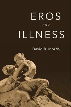 Eros and Illness - Morris, David B.