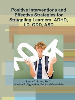 Positive Interventions and Effective Strategies for Struggling Learners - Riffel, Ph. D. Laura A.; Eggleston, Doctoral Candidate Jessica R