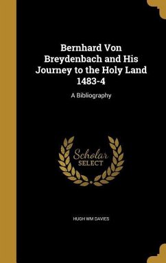 Bernhard Von Breydenbach and His Journey to the Holy Land 1483-4 - Davies, Hugh Wm