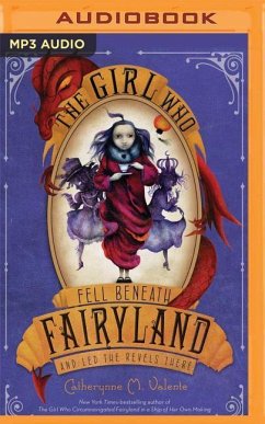 The Girl Who Fell Beneath Fairyland and Led the Revels There - Valente, Catherynne M.