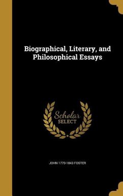 Biographical, Literary, and Philosophical Essays - Foster, John