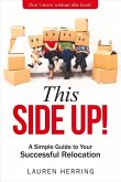 This Side Up: Simple Guide to Your Successful Relocation Volume 1