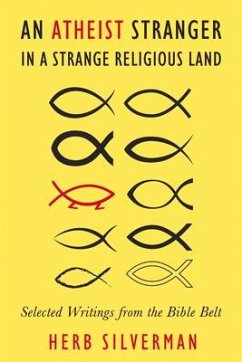 An Atheist Stranger in a Strange Religious Land: Selected Writings from the Bible Belt - Silverman, Herb