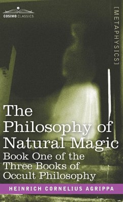 The Philosophy of Natural Magic - Agrippa, Heinrich Cornelius