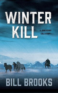 Winter Kill: A John Henry Cole Story - Brooks, Bill