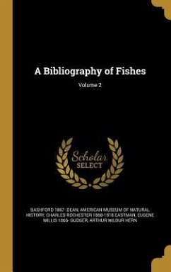 A Bibliography of Fishes; Volume 2 - Dean, Bashford; Eastman, Charles Rochester