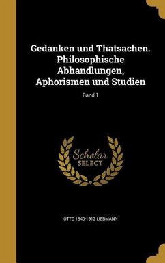 Gedanken und Thatsachen. Philosophische Abhandlungen, Aphorismen und Studien; Band 1