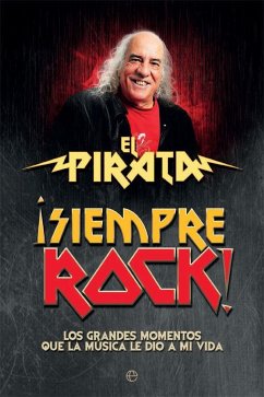 ¡Siempre rock! : los grandes momentos que la música le dio a mi vida - El Pirata